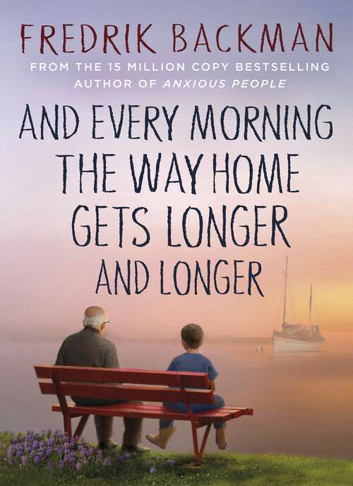 Book cover of And Every Morning the Way Home Gets Longer and Longer: From the New York Times bestselling author of Anxious People