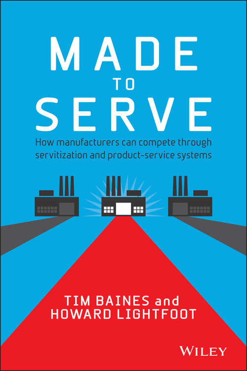 Book cover of Made to Serve: How Manufacturers can Compete Through Servitization and Product Service Systems