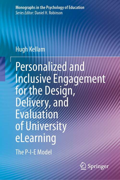 Book cover of Personalized and Inclusive Engagement for the Design, Delivery, and Evaluation of University eLearning: The P-I-E Model (1st ed. 2024) (Monographs in the Psychology of Education)
