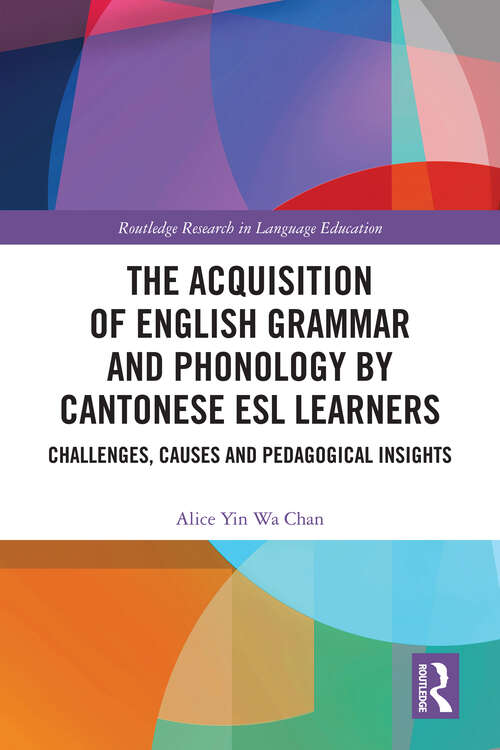Book cover of The Acquisition of English Grammar and Phonology by Cantonese ESL Learners: Challenges, Causes and Pedagogical Insights (Routledge Research in Language Education)
