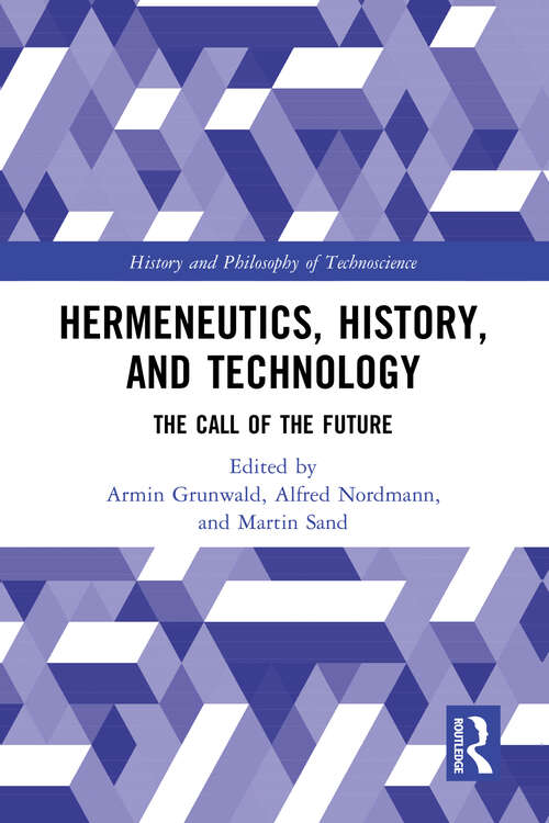 Book cover of Hermeneutics, History, and Technology: The Call of the Future (History and Philosophy of Technoscience)
