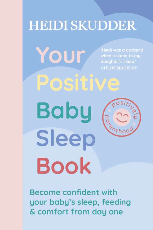 Book cover of Your Positive Baby Sleep Book: Become confident with your baby’s sleep, feeding & comfort from day one