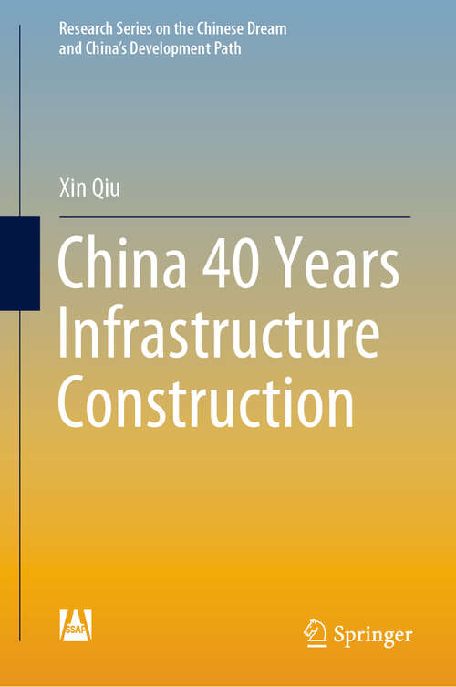 Book cover of China 40 Years Infrastructure Construction (1st ed. 2020) (Research Series on the Chinese Dream and China’s Development Path)