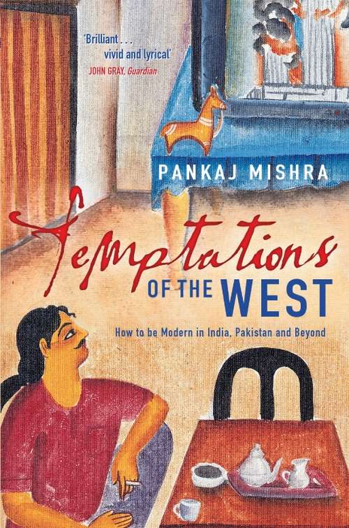 Book cover of Temptations of the West: How to be Modern in India, Pakistan and Beyond