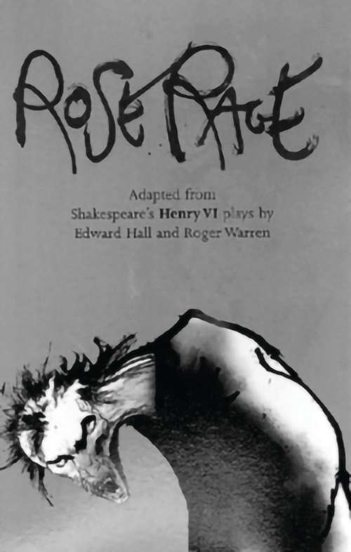 Book cover of Rose Rage: Adapted from Shakespeare's Henry VI plays (Oberon Modern Plays Ser.)