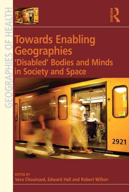 Book cover of Towards Enabling Geographies: ‘Disabled’ Bodies and Minds in Society and Space
