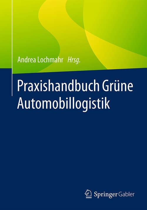 Book cover of Praxishandbuch Grüne Automobillogistik (1. Aufl. 2016)