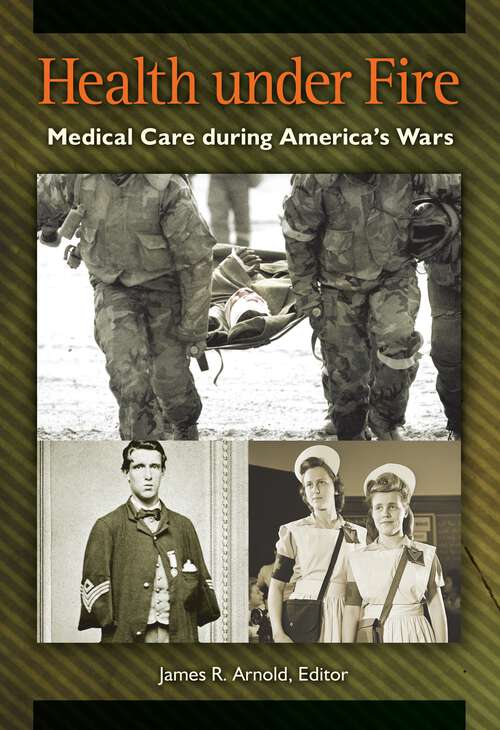 Book cover of Health under Fire: Medical Care during America's Wars