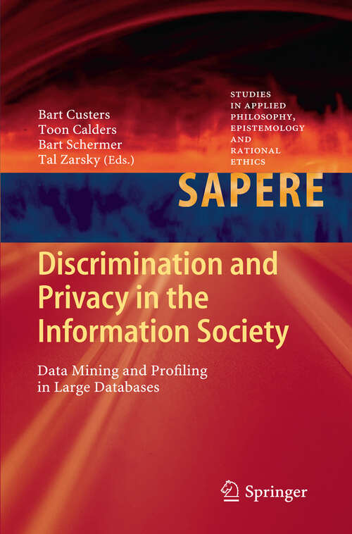 Book cover of Discrimination and Privacy in the Information Society: Data Mining and Profiling in Large Databases (2013) (Studies in Applied Philosophy, Epistemology and Rational Ethics #3)