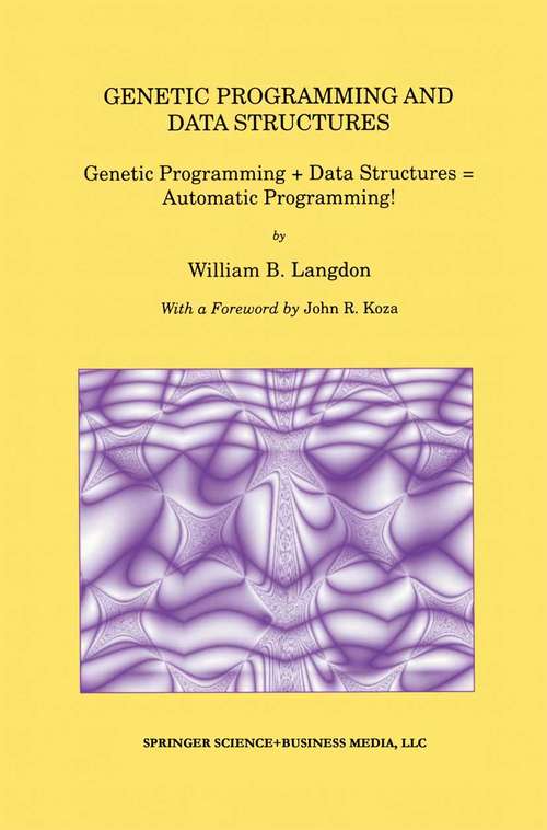 Book cover of Genetic Programming and Data Structures: Genetic Programming + Data Structures = Automatic Programming! (1998) (Genetic Programming #1)