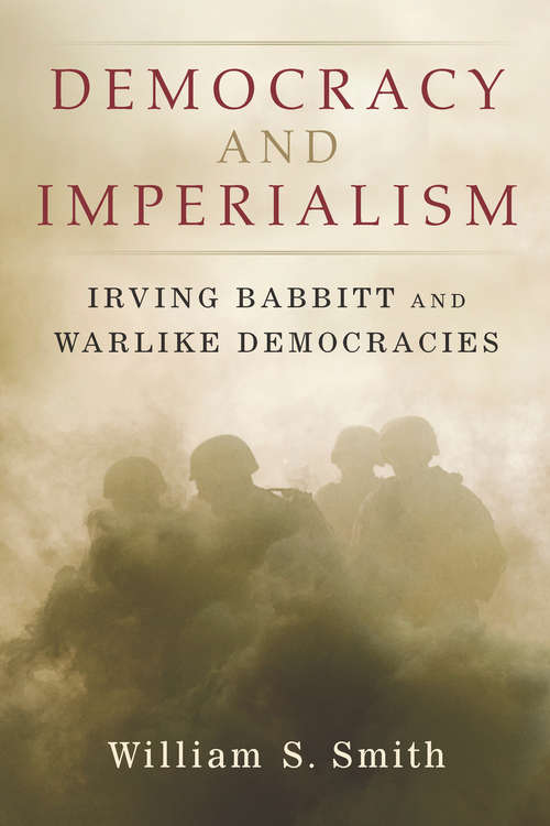 Book cover of Democracy and Imperialism: Irving Babbitt and Warlike Democracies