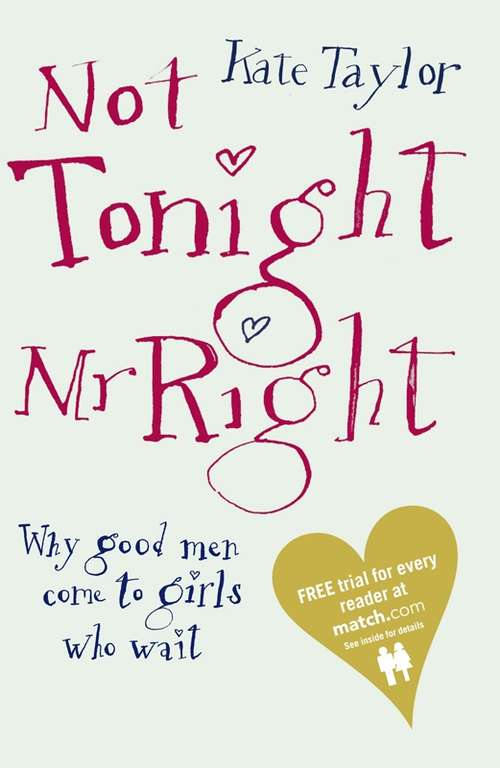 Book cover of Not Tonight Mr Right: Why Good Men Come to Girls Who Wait