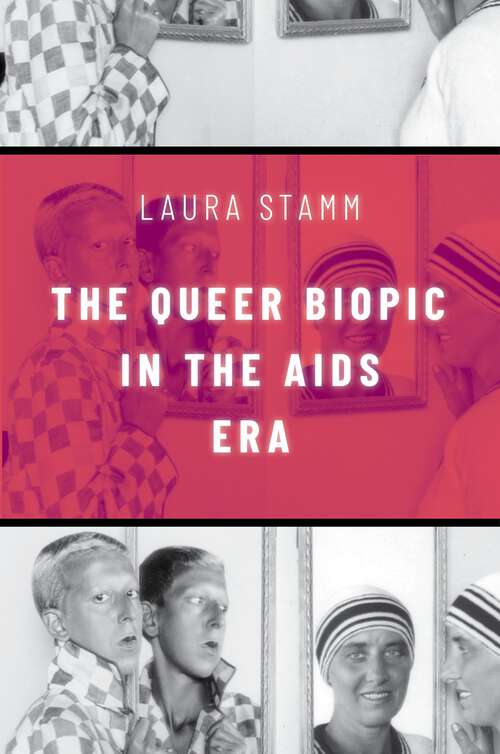 Book cover of The Queer Biopic in the AIDS Era