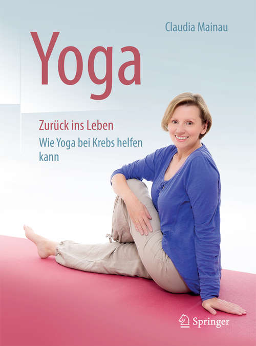 Book cover of Yoga Zurück ins Leben: Wie Yoga bei Krebs helfen kann