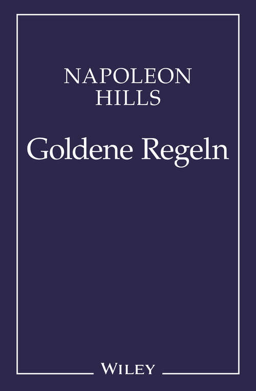 Book cover of Napoleon Hill's Goldene Regeln: Zeitlose Weisheiten für Ihren Erfolg