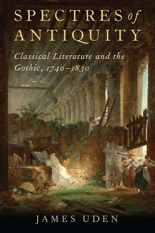 Book cover of Spectres of Antiquity: Classical Literature and the Gothic, 1740-1830