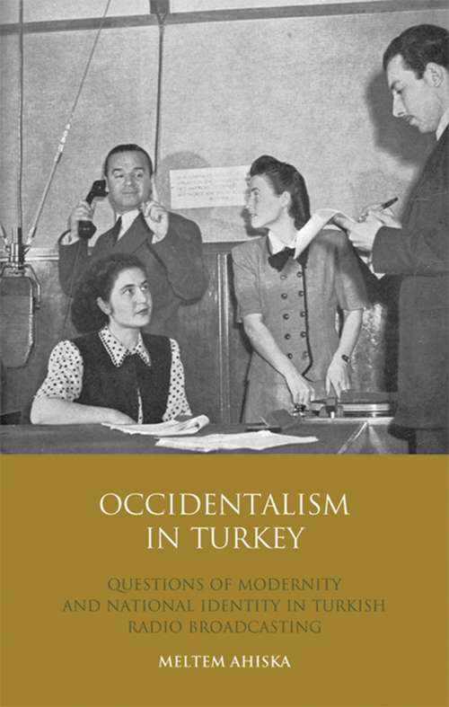 Book cover of Occidentalism in Turkey: Questions of Modernity and National Identity in Turkish Radio Broadcasting (Library of Modern Middle East Studies)