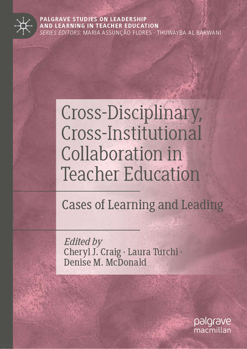 Book cover of Cross-Disciplinary, Cross-Institutional Collaboration in Teacher Education: Cases of Learning and Leading (1st ed. 2020) (Palgrave Studies on Leadership and Learning in Teacher Education)