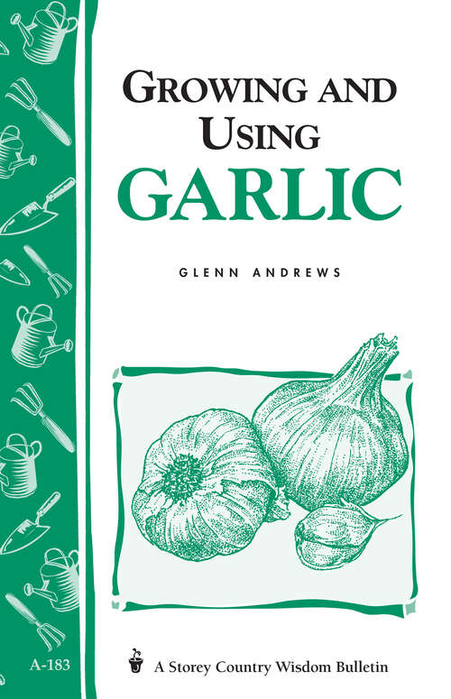 Book cover of Growing and Using Garlic: Storey's Country Wisdom Bulletin A-183 (Storey Country Wisdom Bulletin)