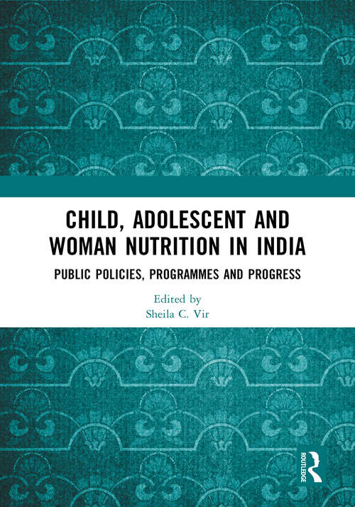 Book cover of Child, Adolescent and Woman Nutrition in India: Public Policies, Programmes and Progress