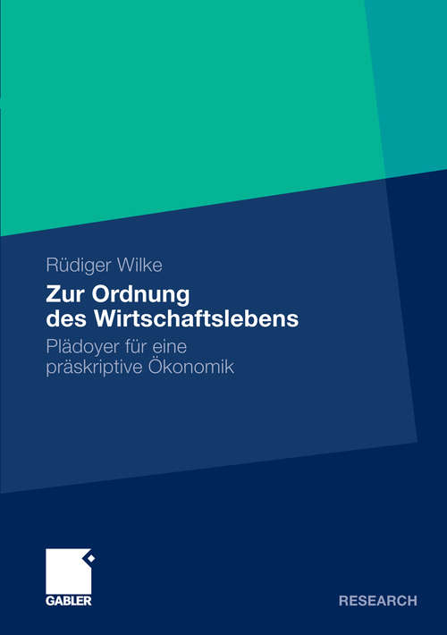 Book cover of Zur Ordnung des Wirtschaftslebens: Plädoyer für eine präskriptive Ökonomik (2011)