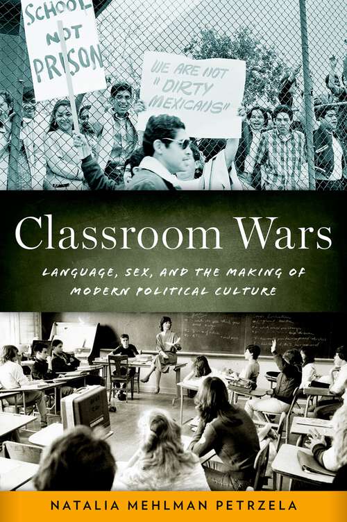 Book cover of Classroom Wars: Language, Sex, and the Making of Modern Political Culture