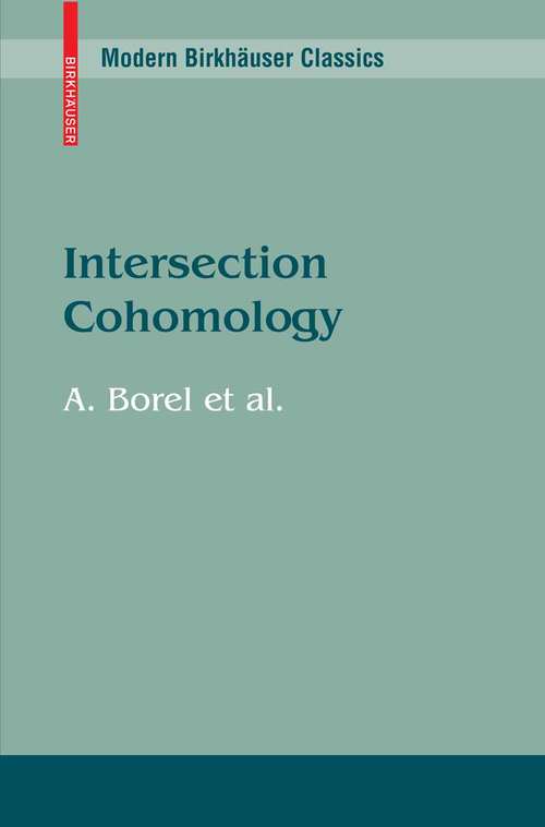 Book cover of Intersection Cohomology (1st ed. 1984. 2nd printing 2009) (Modern Birkhäuser Classics Ser.)