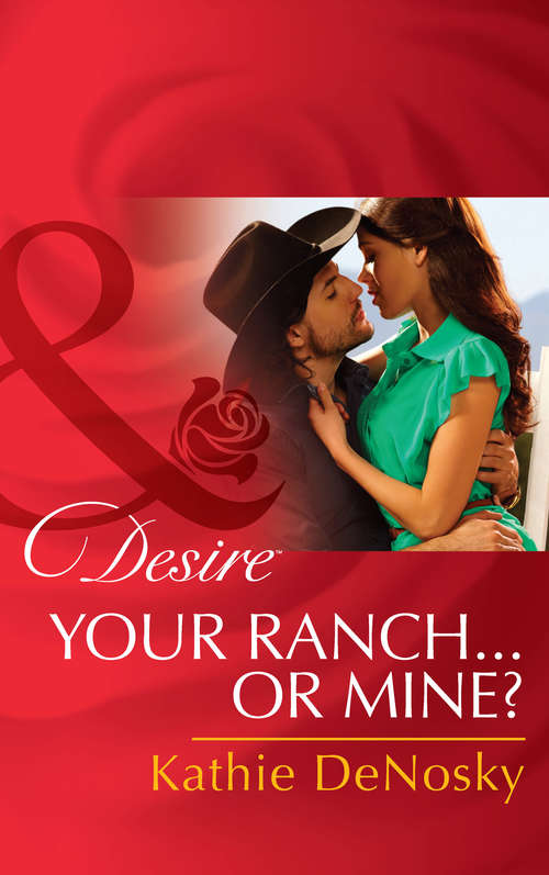 Book cover of Your Ranch...Or Mine?: Your Ranch... Or Mine? The Sarantos Baby Bargain The Last Cowboy Standing (ePub First edition) (Mills And Boon Desire Ser. #2299)