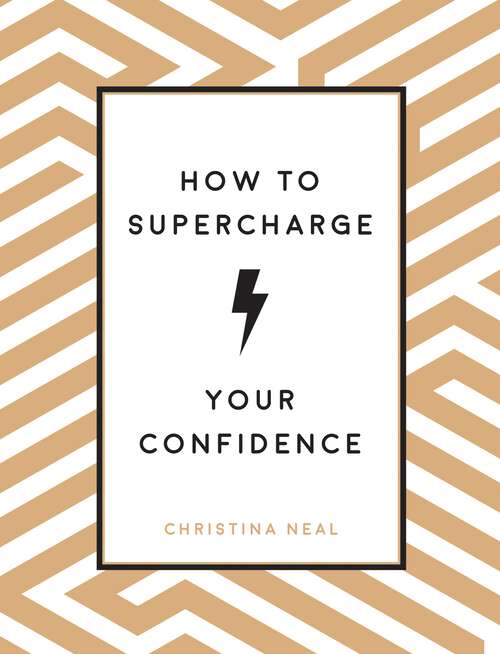 Book cover of How to Supercharge Your Confidence: Ways to Make Your Self-Belief Soar