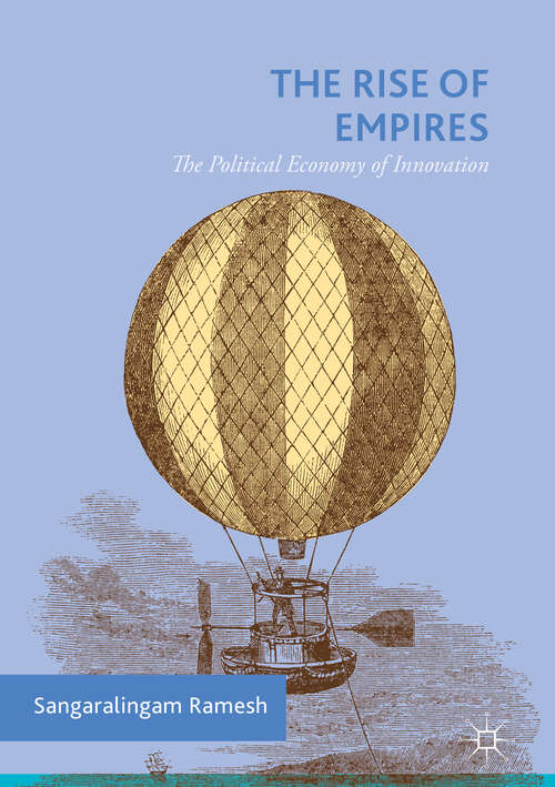 Book cover of The Rise of Empires: The Political Economy of Innovation (1st ed. 2018)