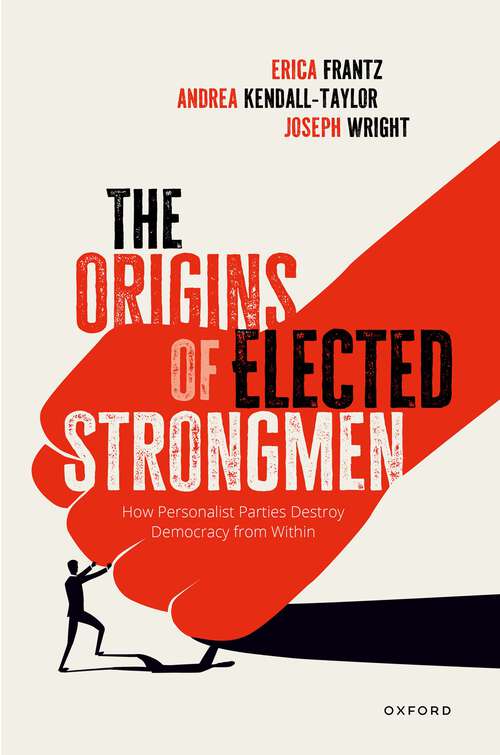 Book cover of The Origins of Elected Strongmen: How Personalist Parties Destroy Democracy from Within