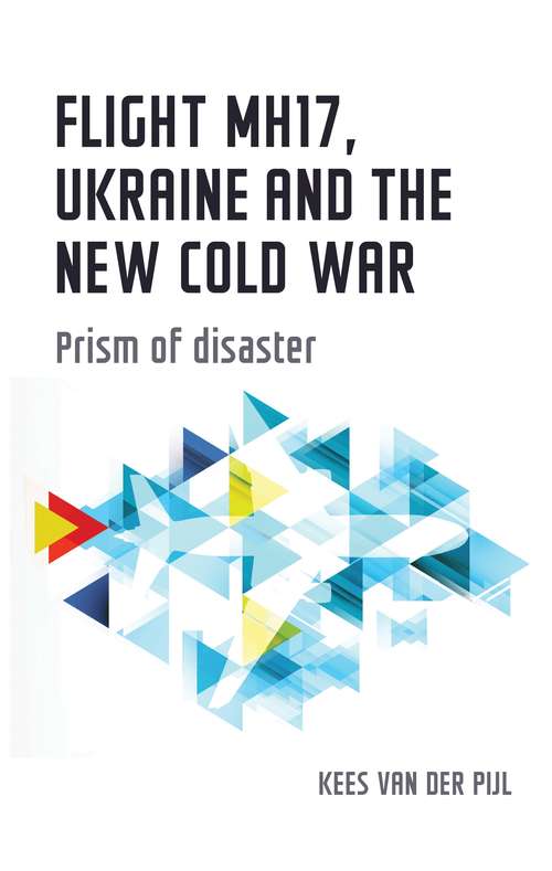Book cover of Flight MH17, Ukraine and the new Cold War: Prism of disaster (Geopolitical Economy)