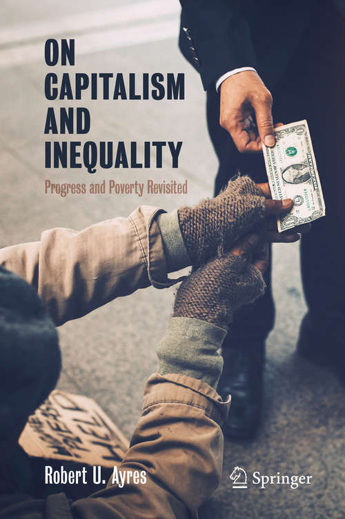 Book cover of On Capitalism and Inequality: Progress and Poverty Revisited (1st ed. 2020) (Springer Praxis Bks.)