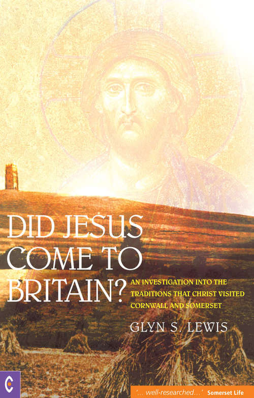Book cover of Did Jesus Come to Britain?: An Investigation into the Traditions That Christ Visited Cornwall and Somerset