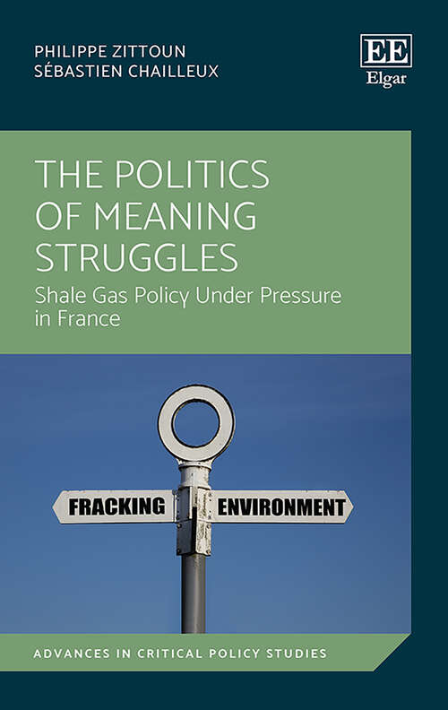 Book cover of The Politics of Meaning Struggles: Shale Gas Policy Under Pressure in France (Advances in Critical Policy Studies series)