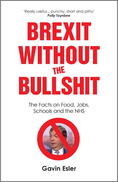 Book cover of Brexit Without The Bullshit: The Facts on Food, Jobs, Schools, and the NHS