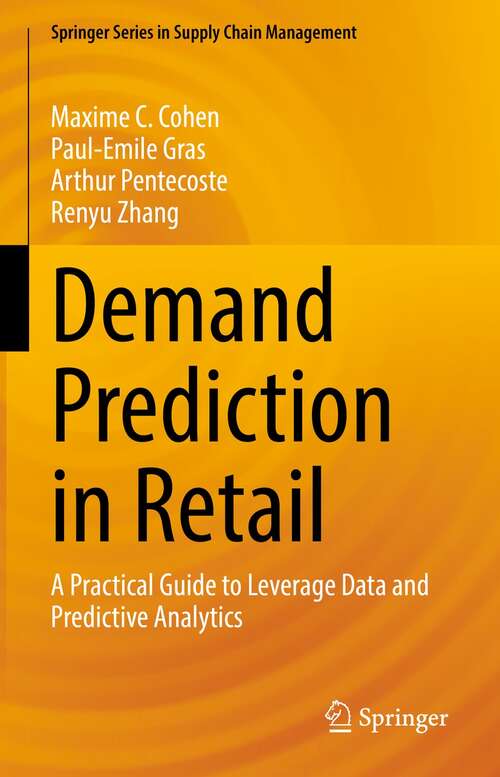 Book cover of Demand Prediction in Retail: A Practical Guide to Leverage Data and Predictive Analytics (1st ed. 2022) (Springer Series in Supply Chain Management #14)