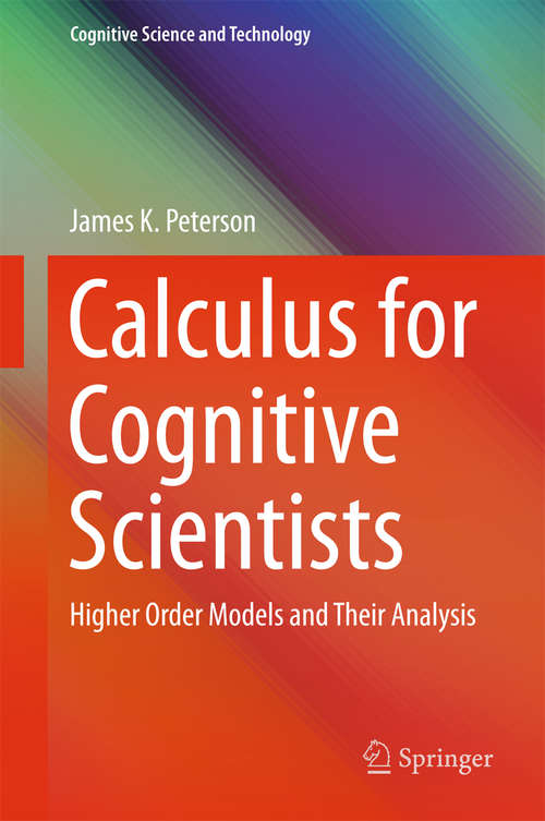 Book cover of Calculus for Cognitive Scientists: Higher Order Models and Their Analysis (1st ed. 2016) (Cognitive Science and Technology #0)