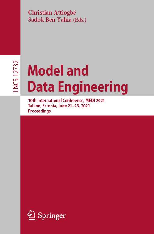 Book cover of Model and Data Engineering: 10th International Conference, MEDI 2021, Tallinn, Estonia, June 21–23, 2021, Proceedings (1st ed. 2021) (Lecture Notes in Computer Science #12732)