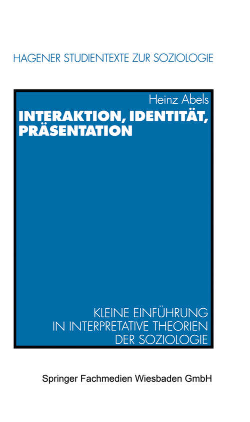 Book cover of Interaktion, Identität, Präsentation: Kleine Einführung in interpretative Theorien der Soziologie (1998) (Hagener Studientexte zur Soziologie #1)
