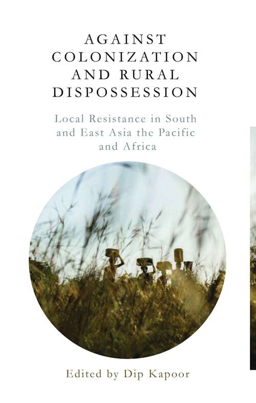 Book cover of Against Colonization and Rural Dispossession: Local Resistance in South & East Asia, the Pacific & Africa