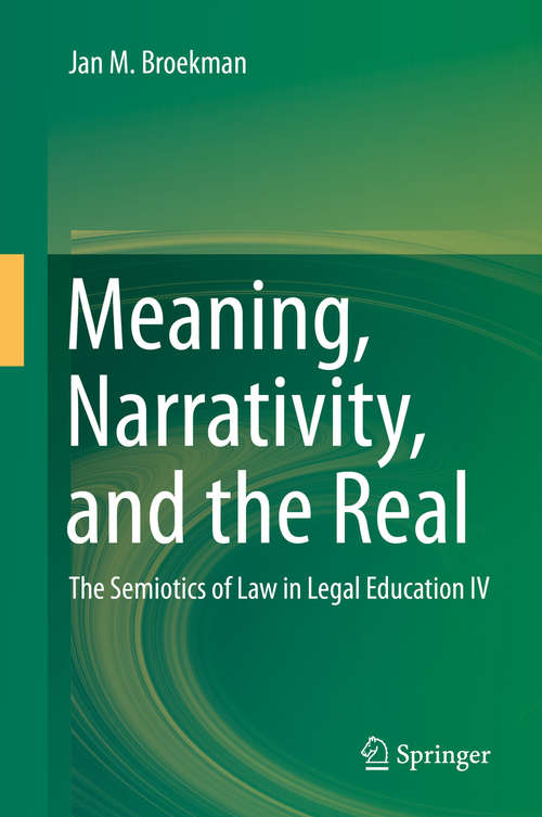 Book cover of Meaning, Narrativity, and the Real: The Semiotics of Law in Legal Education IV (1st ed. 2016)
