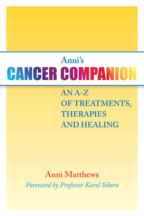 Book cover of Anni's Cancer Companion: An A-Z of Treatments, Therapies and Healing