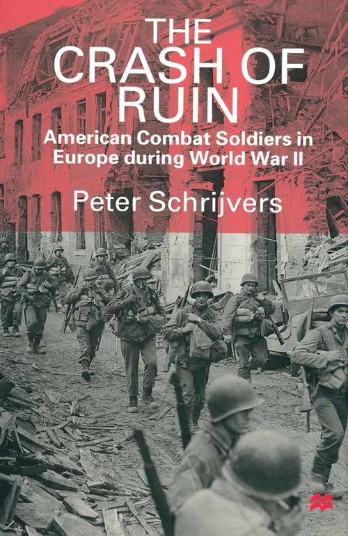 Book cover of The Crash of Ruin: American Combat Soldiers in Europe during World War II (1st ed. 1998)