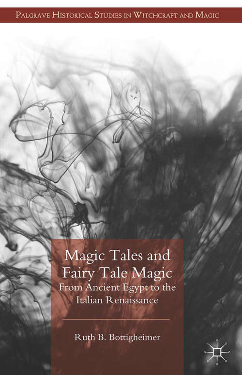 Book cover of Magic Tales and Fairy Tale Magic: From Ancient Egypt to the Italian Renaissance (2014) (Palgrave Historical Studies in Witchcraft and Magic)