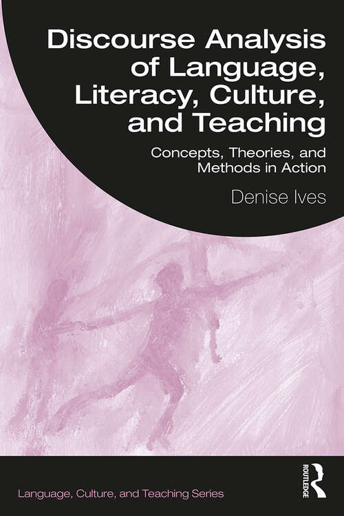 Book cover of Discourse Analysis of Language, Literacy, Culture, and Teaching: Concepts, Theories, and Methods in Action (Language, Culture, and Teaching Series)