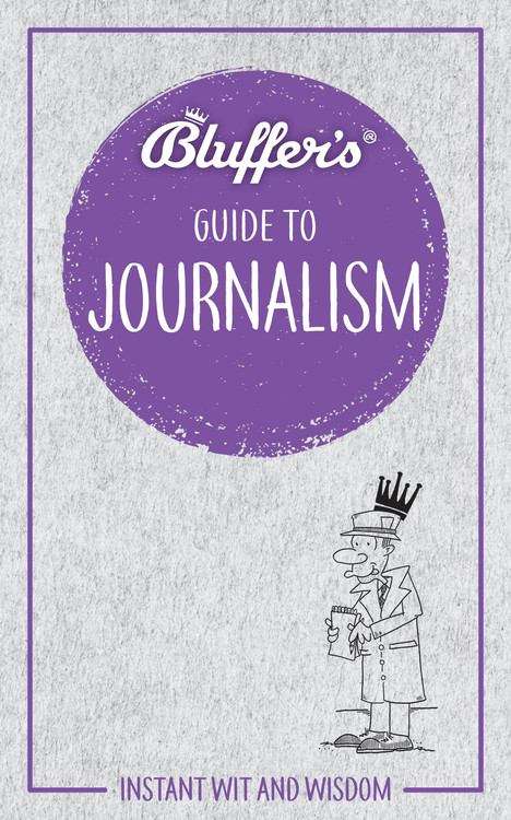 Book cover of Bluffer's Guide to Journalism (PDF) (Bluffer's Guides)