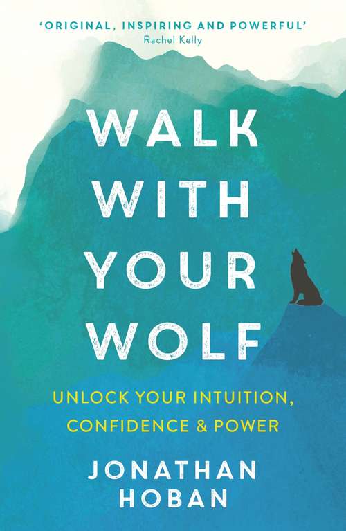 Book cover of Walk With Your Wolf: Unlock your intuition, confidence & power with walking therapy