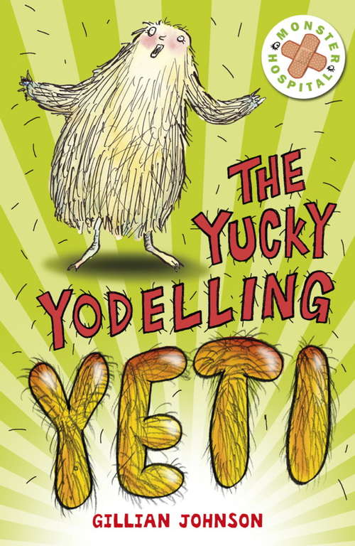 Book cover of The Yucky Yodelling Yeti: Book 3 (Monster Hospital #3)