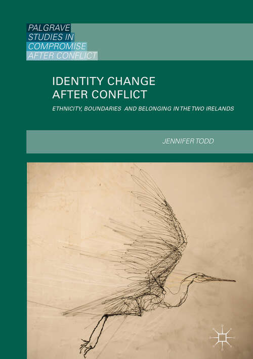 Book cover of Identity Change after Conflict: Ethnicity, Boundaries and Belonging in the Two Irelands (1st ed. 2018) (Palgrave Studies in Compromise after Conflict)